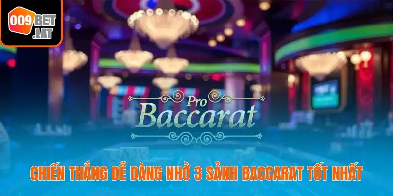 Chiến thắng dễ dàng nhờ 3 sảnh baccarat tốt nhất