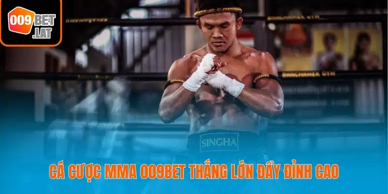 Cá cược MMA 009bet thắng lớn đầy đỉnh cao