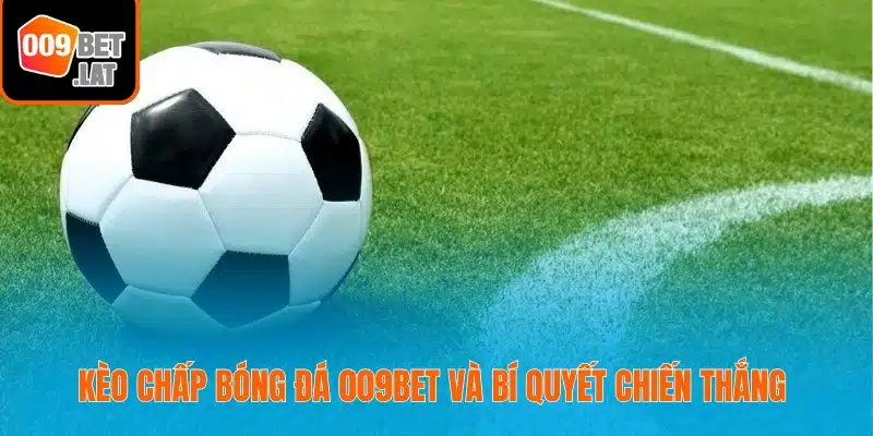 Kèo chấp bóng đá 009bet và bí quyết chiến thắng