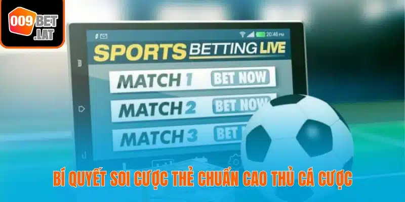 Bí quyết soi cược thẻ chuẩn cao thủ cá cược