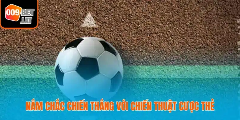 Nắm chắc chiến thắng với chiến thuật cược thẻ
