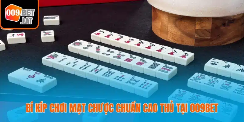 Bí kíp chơi mạt chược chuẩn cao thủ tại 009bet