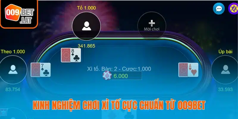 Kinh nghiệm chơi Xì tố cực chuẩn từ 009bet